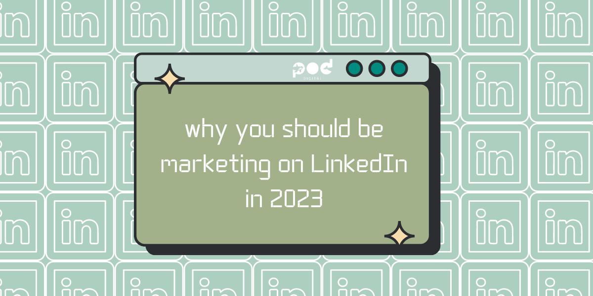 Why you Should be Marketing on LinkedIn in 2023