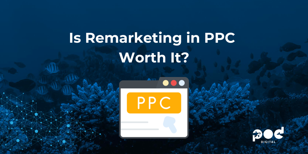 is remarketing in ppc worth it